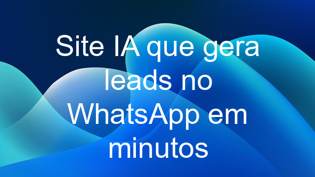Site IA que gera leads no WhatsApp em minutos
