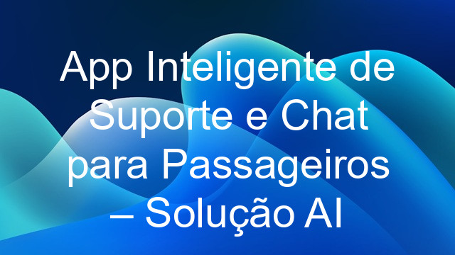 App Inteligente de Suporte e Chat para Passageiros – Solução AI