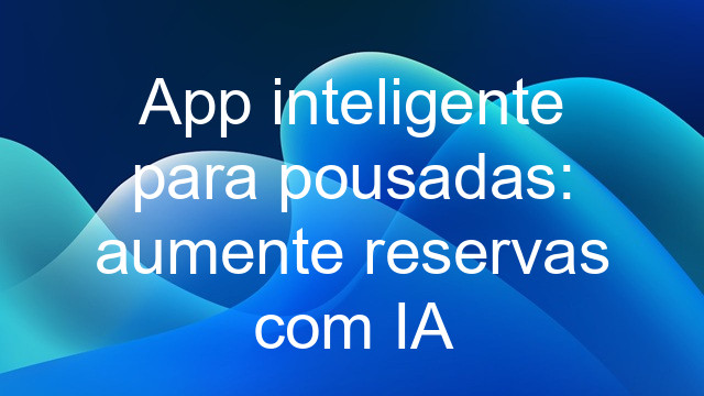 App inteligente para pousadas: aumente reservas com IA
