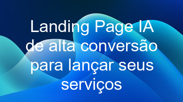 Landing Page IA de alta conversão para lançar seus serviços
