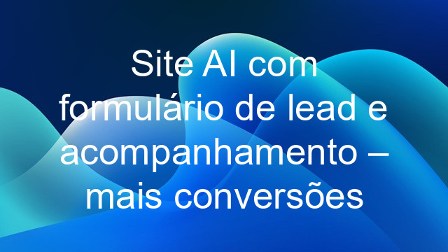 Site AI com formulário de lead e acompanhamento – mais conversões
