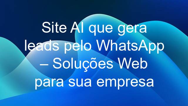 Site AI que gera leads pelo WhatsApp – Soluções Web para sua empresa