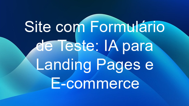 Site com Formulário de Teste: IA para Landing Pages e E-commerce