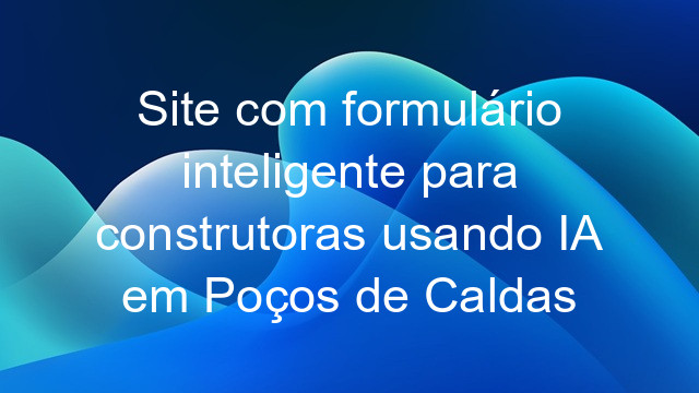 Site com formulário inteligente para construtoras usando IA em Poços de Caldas