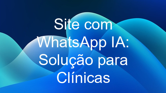 Site com WhatsApp IA: Solução para Clínicas