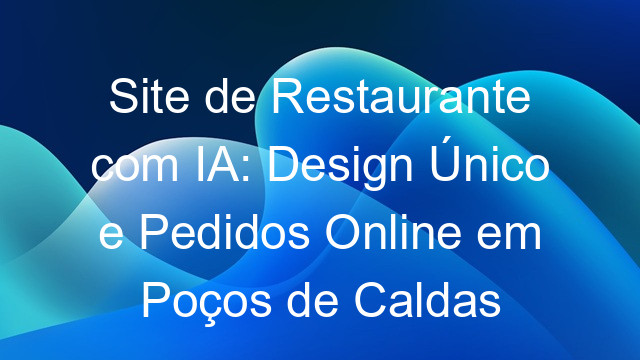 Site de Restaurante com IA: Design Único e Pedidos Online em Poços de Caldas
