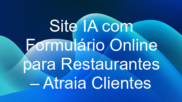 Site IA com Formulário Online para Restaurantes – Atraia Clientes