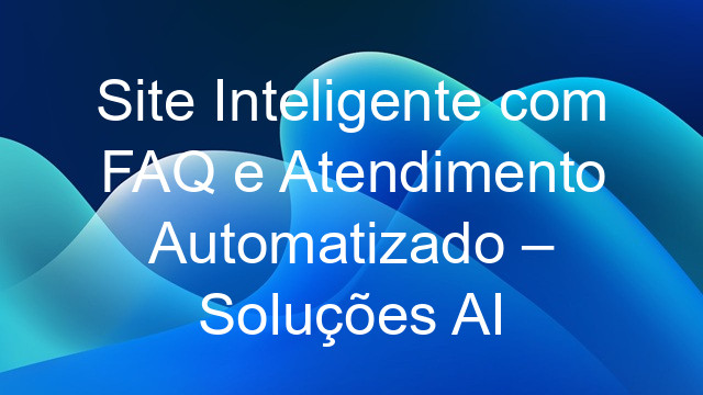Site Inteligente com FAQ e Atendimento Automatizado – Soluções AI