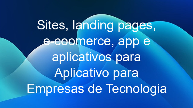 Sites, landing pages, e-coomerce, app e aplicativos para Aplicativo para Empresas de Tecnologia