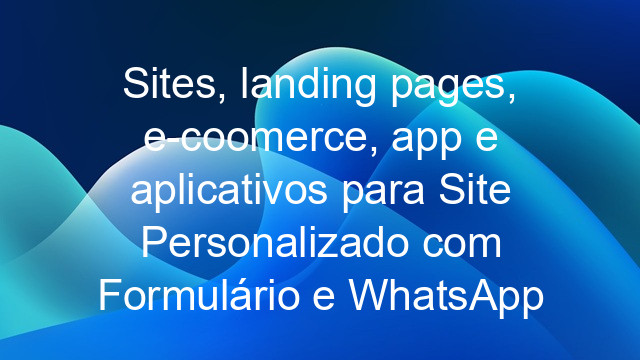 Sites, landing pages, e-coomerce, app e aplicativos para Site Personalizado com Formulário e WhatsApp