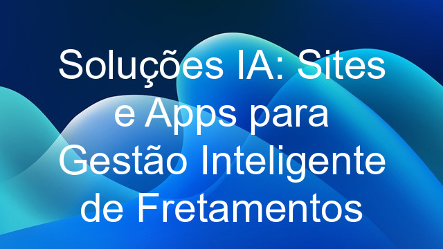 Soluções IA: Sites e Apps para Gestão Inteligente de Fretamentos